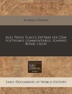 Auli Persii Flacci Satyrae Sex Cum Posth di Rogerus Prowse edito da Proquest, Eebo Editions