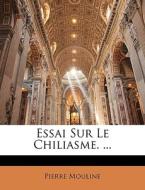 Essai Sur Le Chiliasme. ... di Pierre Mouline edito da Nabu Press