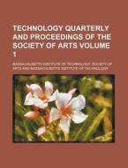 Technology Quarterly and Proceedings of the Society of Arts Volume 1 di Massachusetts Institute of Arts edito da Rarebooksclub.com