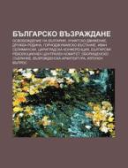 Bulgarsko Vuzrazhdane: Osvobozhdenie Na di Iztochnik Wikipedia edito da Books LLC, Wiki Series