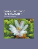 Opera, Quotquot Reperta Sunt 1 di Benedictus Spinoza edito da Rarebooksclub.com