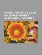 Annual Report | Illinois State Bee-keepers' Association (volume 2) di Books Group edito da General Books Llc