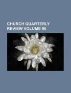 Church Quarterly Review Volume 90 di Books Group edito da Rarebooksclub.com