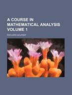 A Course in Mathematical Analysis Volume 1 di Douard Goursat, Edouard Goursat edito da Rarebooksclub.com