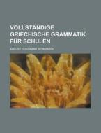 Vollstandige Griechische Grammatik Fur Schulen di August Ferdinand Bernhardi edito da Rarebooksclub.com