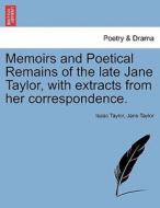 Memoirs and Poetical Remains of the late Jane Taylor, with extracts from her correspondence. VOL. I. di Isaac Taylor, Jane Taylor edito da British Library, Historical Print Editions