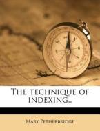 The Technique Of Indexing.. di Mary Petherbridge edito da Nabu Press