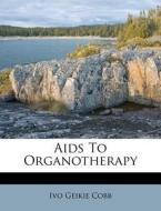 AIDS to Organotherapy di Ivo Geikie Cobb edito da Nabu Press