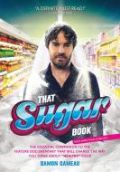 That Sugar Book: The Essential Companion to the Feature Documentary That Will Change the Way You Think about "healthy" F di Damon Gameau edito da FLATIRON BOOKS