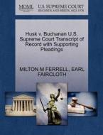 Husk V. Buchanan U.s. Supreme Court Transcript Of Record With Supporting Pleadings di Milton M Ferrell, Earl Faircloth edito da Gale Ecco, U.s. Supreme Court Records