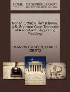 Mohan (john) V. Kerr (harvey) U.s. Supreme Court Transcript Of Record With Supporting Pleadings di Marvin E Aspen, MR Elmer Gertz edito da Gale Ecco, U.s. Supreme Court Records