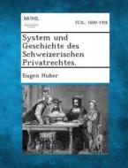 System Und Geschichte Des Schweizerischen Privatrechtes. di Eugen Huber edito da Gale, Making of Modern Law