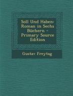 Soll Und Haben: Roman in Sechs Buchern di Gustav Freytag edito da Nabu Press