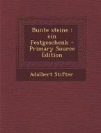 Bunte Steine: Ein Festgeschenk di Adalbert Stifter edito da Nabu Press