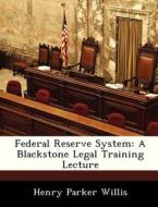 Federal Reserve System di Henry Parker Willis edito da Bibliogov