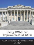 Using Cmmi For Improvement At Gsfc edito da Bibliogov