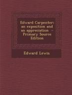 Edward Carpenter; An Exposition and an Appreciation - Primary Source Edition di Edward Lewis edito da Nabu Press