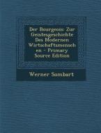 Der Bourgeois: Zur Geistesgeschichte Des Modernen Wirtschaftsmenschen di Werner Sombart edito da Nabu Press