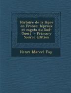 Histoire de La Lepre En France; Lepreux Et Cagots Du Sud- Ouest - Primary Source Edition di Henri Marcel Fay edito da Nabu Press