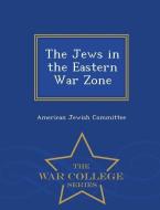 The Jews in the Eastern War Zone - War College Series edito da WAR COLLEGE SERIES