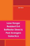 Lone Ranger, Resident Evil, Battlestar, Steed & Peel Avengers, Galactica di Jim Fenn edito da Lulu.com