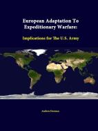 European Adaptation to Expeditionary Warfare di Andrew Dorman, Strategic Studies Institute edito da Lulu.com