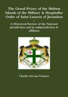 The Grand Priory of the Maltese Islands of the Military & Hospitaller Order of Saint Lazarus of Jerusalem -- A Historical Review of the National Juris di Charles Savona-Ventura edito da Lulu.com