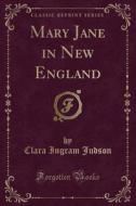 Mary Jane In New England (classic Reprint) di Clara Ingram Judson edito da Forgotten Books