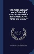 The Ready And Easy Way To Establish A Free Commonwealth. Edited With Introd., Notes, And Glossary di Professor John Milton edito da Sagwan Press