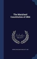 The Maryland Constitution Of 1864 di William Starr Myers edito da Sagwan Press