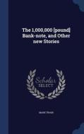 The 1,000,000 [pound] Bank-note, And Other New Stories di Mark Twain edito da Sagwan Press