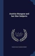 Austria-hungary And Her Slav Subjects di Frances May Dickinson Berry edito da Sagwan Press