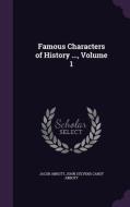 Famous Characters Of History ..., Volume 1 di Jacob Abbott, John Stevens Cabot Abbott edito da Palala Press