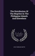 The Distribution Of The Negritos In The Philippine Islands And Elsewhere di Adolf Bernhard Meyer edito da Palala Press