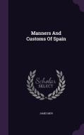 Manners And Customs Of Spain di James Mew edito da Palala Press