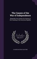 The Causes Of The War Of Independence di Claude Halstead Van Tyne edito da Palala Press