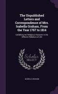 The Unpublished Letters And Correspondence Of Mrs. Isabella Graham, From The Year 1767 To 1814 di Isabella Graham edito da Palala Press