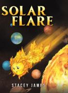 Solar Flare di Stacey James edito da Austin Macauley Publishers