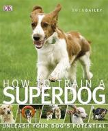 How To Train A Superdog di Gwen Bailey edito da Penguin Books Ltd