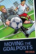 Moving the Goalposts di Rob Childs edito da Bloomsbury Publishing PLC