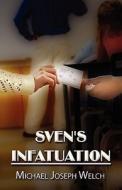 Sven\'s Infatuation di Michael Joseph Welch edito da America Star Books