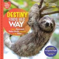 Destiny Finds Her Way: How a Rescued Baby Sloth Learned to Be Wild di Margarita Engle edito da NATL GEOGRAPHIC SOC