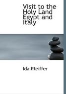 Visit to the Holy Land  Egypt  and Italy di Ida Pfeiffer edito da BiblioLife