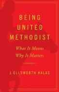 Being United Methodist di J. Ellsworth Kalas edito da Abingdon Press