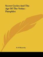 Secret Cycles and the Age of the Vedas - Pamphlet di Helene Petrovna Blavatsky, H. P. Blavatsky edito da Kessinger Publishing