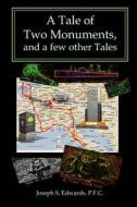 A Tale of Two Monuments, and a Few Other Tales di Joseph S. Edwards P. F. C. edito da Createspace