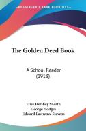 The Golden Deed Book: A School Reader (1913) di Elias Hershey Sneath, George Hodges, Edward Lawrence Stevens edito da Kessinger Publishing