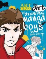 The Art of Drawing Manga Boys di David Antram edito da BARRONS EDUCATION SERIES