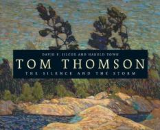 Tom Thomson: The Silence and the Storm di David Silcox, Harold Town edito da COLLINS