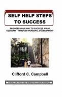 Self Help Steps to Success: Engineer Your Way to Success in Any Economy - Through Personal Development di Clifford C. Campbell edito da Createspace